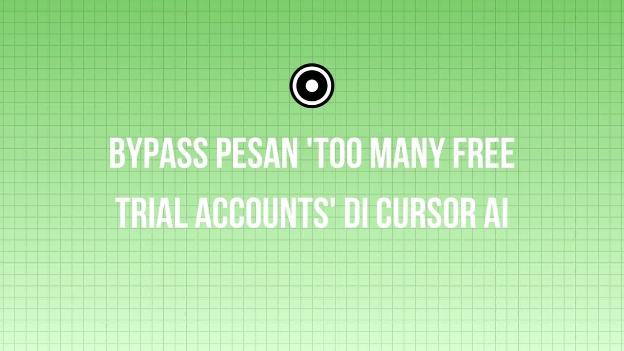 5 Cara Bypass Pesan 'Too Many Free Trial Accounts' di Cursor AI