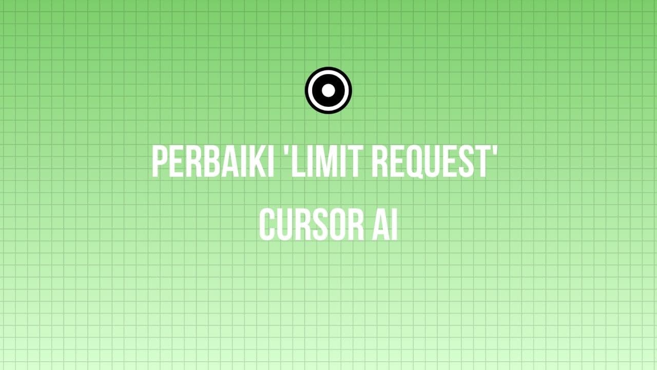 Cara Ampuh Mengatasi 'Limit Request' di Cursor AI
